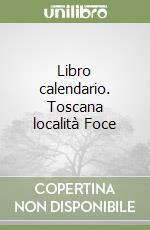 Libro calendario. Toscana località Foce libro