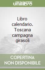 Libro calendario. Toscana campagna girasoli libro