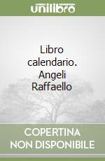 Libro calendario. Angeli Raffaello libro