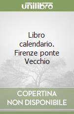 Libro calendario. Firenze ponte Vecchio libro