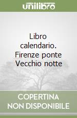 Libro calendario. Firenze ponte Vecchio notte libro