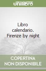 Libro calendario. Firenze by night libro