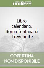 Libro calendario. Roma fontana di Trevi notte libro