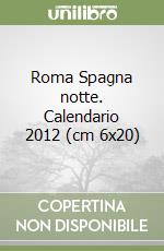 Roma Spagna notte. Calendario 2012 (cm 6x20) libro