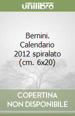 Bernini. Calendario 2012 spiralato (cm. 6x20) libro