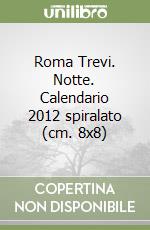 Roma Trevi. Notte. Calendario 2012 spiralato (cm. 8x8) libro