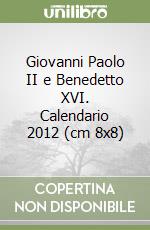 Giovanni Paolo II e Benedetto XVI. Calendario 2012 (cm 8x8) libro