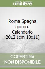 Roma Spagna giorno. Calendario 2012 (cm 10x11) libro