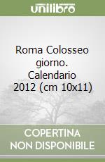 Roma Colosseo giorno. Calendario 2012 (cm 10x11) libro