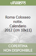 Roma Colosseo notte. Calendario 2012 (cm 10x11) libro