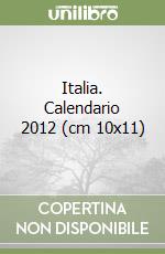 Italia. Calendario 2012 (cm 10x11) libro