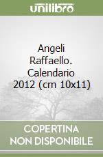 Angeli Raffaello. Calendario 2012 (cm 10x11) libro