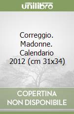 Correggio. Madonne. Calendario 2012 (cm 31x34) libro