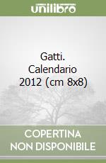 Gatti. Calendario 2012 (cm 8x8)