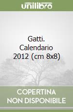 Gatti. Calendario 2012 (cm 8x8) libro