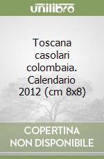 Toscana casolari colombaia. Calendario 2012 (cm 8x8) libro
