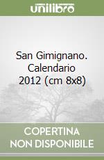 San Gimignano. Calendario 2012 (cm 8x8) libro
