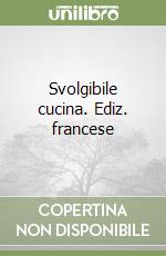 Svolgibile cucina. Ediz. francese libro