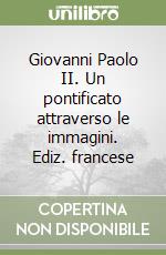 Giovanni Paolo II. Un pontificato attraverso le immagini. Ediz. francese libro