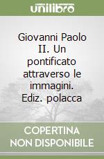 Giovanni Paolo II. Un pontificato attraverso le immagini. Ediz. polacca libro