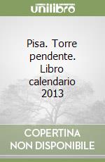 Pisa. Torre pendente. Libro calendario 2013 libro