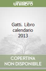 Gatti. Libro calendario 2013 libro