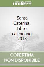 Santa Caterina. Libro calendario 2013 libro