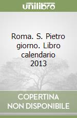 Roma. S. Pietro giorno. Libro calendario 2013 libro