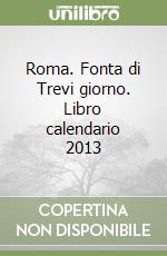 Roma. Fonta di Trevi giorno. Libro calendario 2013 libro