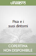 Pisa e i suoi dintorni