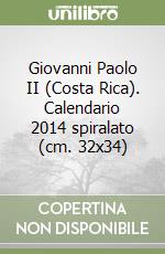 Giovanni Paolo II (Costa Rica). Calendario 2014 spiralato (cm. 32x34) libro