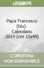 Papa Francesco (blu). Calendario 2014 (cm 11x49) libro