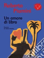 Un amore di libro. Ediz. illustrata libro