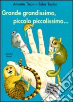 Grande grandissimo, piccolo piccolissimo.... Ediz. illustrata libro