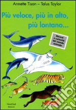 Più veloce, più in alto, più lontano.... Ediz. illustrata libro