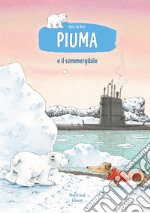 Piuma e il sommergibile. Ediz. a colori libro