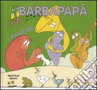 I musicisti. Barbapapà. Ediz. illustrata libro