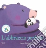 L'abbraccio perfetto. Ediz. illustrata libro