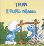 Il puffo riflesso. I puffi. Ediz. illustrata libro