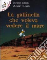 La gallinella che voleva vedere il mare. Ediz. illustrata libro