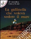 La gallinella che voleva vedere il mare. Ediz. illustrata libro