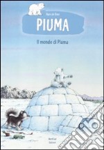 Il mondo di Piuma. Ediz. illustrata libro