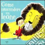 Come nascondere un leone. Ediz. illustrata