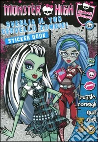 Sveglia il tuo cervello zombie! Monster High. Con adesivi. Ediz. illustrata libro
