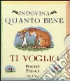 Indovina quanto bene ti voglio. Libro pop-up. Ediz. illustrata libro