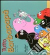 Tutto Barbapapà. Ediz. illustrata libro