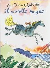 Il cavallo magico. Ediz. illustrata libro
