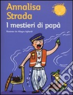 I mestieri di papà. Ediz. illustrata libro