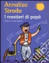 I mestieri di papà. Ediz. illustrata libro