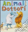 Animali dottori. Ediz. illustrata libro